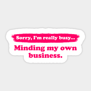 I'm really busy minding my own business | Typography Quote Sticker